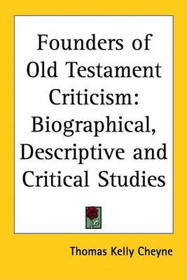 Founders of Old Testament Criticism: Biographical, Descriptive and Critical Studies on Paperback by Thomas Kelly Cheyne