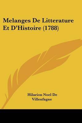 Melanges De Litterature Et D'Histoire (1788) on Paperback by Hilarion Noel De Villenfagne