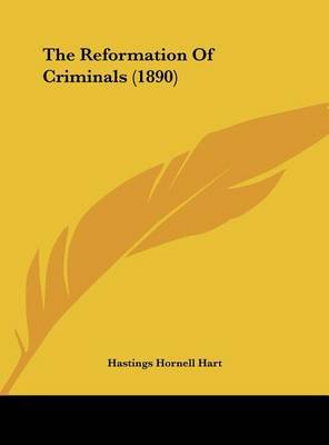 The Reformation of Criminals (1890) on Hardback by Hastings Hornell Hart