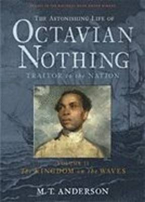 The Astonishing Life of Octavian Nothing, Traitor to the Nation: The Kingdom on the Waves: v.II by M.T. Anderson image