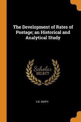 The Development of Rates of Postage; An Historical and Analytical Study by A.D. Smith image