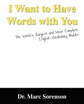 I Want to Have Words with You! the World's Largest and Most Complete English Vocabulary Builder on Paperback by Dr Marc, Sorenson