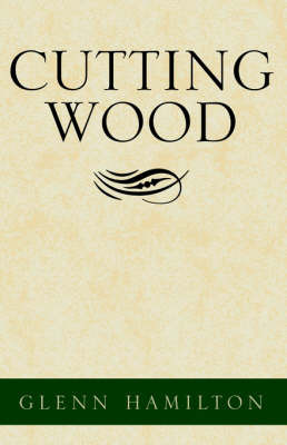 Cutting Wood on Paperback by Glenn Hamilton