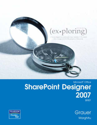 Exploring with Microsoft SharePoint Designer 2007 Brief by Robert T Grauer