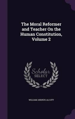 The Moral Reformer and Teacher on the Human Constitution, Volume 2 image