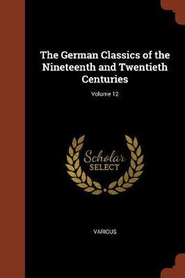 The German Classics of the Nineteenth and Twentieth Centuries; Volume 12 image