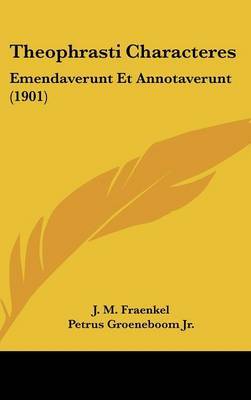 Theophrasti Characteres: Emendaverunt Et Annotaverunt (1901) by J M Fraenkel image