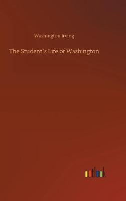 The Student s Life of Washington by Washington Irving image