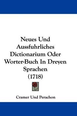 Neues Und Aussfuhrliches Dictionarium Oder Worter-Buch In Dreyen Sprachen (1718) image