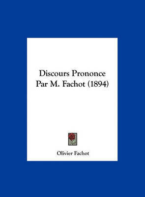 Discours Prononce Par M. Fachot (1894) on Hardback by Olivier Fachot