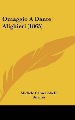 Omaggio A Dante Alighieri (1865) on Hardback by Michele Caracciolo Di Brienza