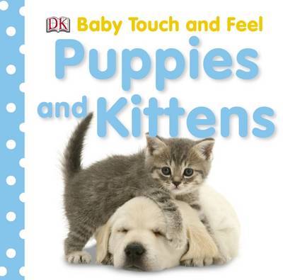 Baby Touch & Feel: Puppies and Kittens by DK image