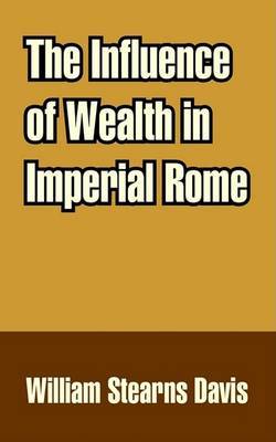 The Influence of Wealth in Imperial Rome by William Stearns Davis image