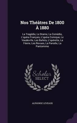 Nos Theatres de 1800 a 1880 by Alphonse Leveaux image