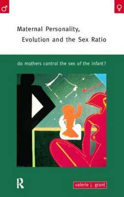 Maternal Personality, Evolution and the Sex Ratio by Valerie J. Grant image