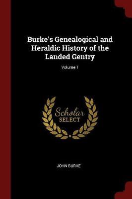 Burke's Genealogical and Heraldic History of the Landed Gentry; Volume 1 by John Burke image