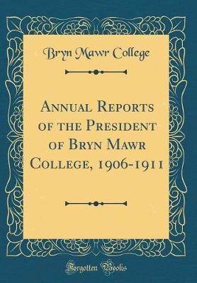 Annual Reports of the President of Bryn Mawr College, 1906-1911 (Classic Reprint) by Bryn Mawr College image