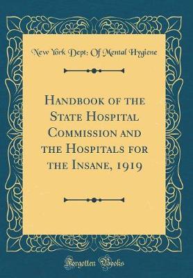 Handbook of the State Hospital Commission and the Hospitals for the Insane, 1919 (Classic Reprint) by New York Dept Hygiene image
