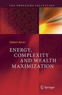 Energy, Complexity and Wealth Maximization by Robert Ayres image