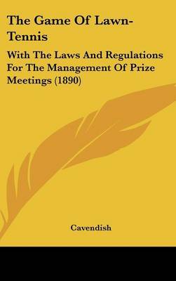The Game of Lawn-Tennis: With the Laws and Regulations for the Management of Prize Meetings (1890) by Cavendish image