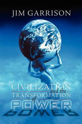 Civilization and the Transformation of Power by James a Jr Garrison image