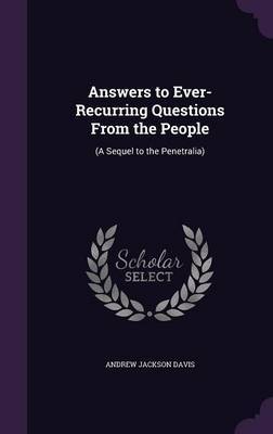 Answers to Ever-Recurring Questions from the People by Andrew Jackson Davis image