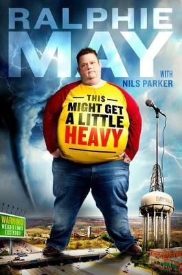 This Might Get a Little Heavy on Hardback by Ralphie May