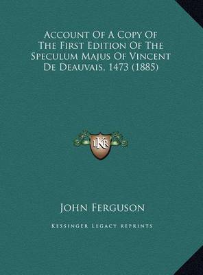 Account of a Copy of the First Edition of the Speculum Majus of Vincent de Deauvais, 1473 (1885) by John Ferguson image