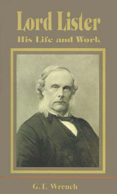 Lord Lister: His Life and Work by Dr G T Wrench, M.D. image