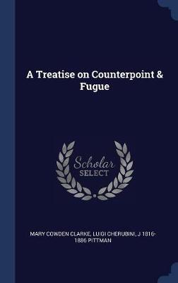 A Treatise on Counterpoint & Fugue on Hardback by Mary Cowden Clarke