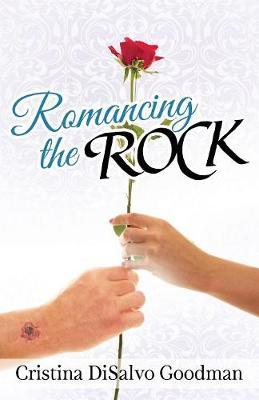 Romancing the ROCK by Cristina DiSalvo Goodman