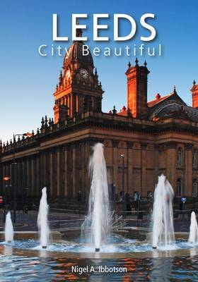 Leeds City Beautiful on Hardback by Nigel A. Ibbotson