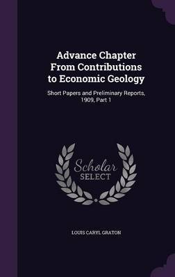 Advance Chapter from Contributions to Economic Geology on Hardback by Louis Caryl Graton