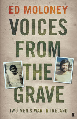 Voices from the Grave: Two Men's War in Ireland by Ed Moloney image
