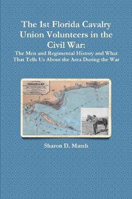 The 1st Florida Union Cavalry Volunteers in the Civil War by Sharon D Marsh image