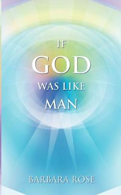 If God Was Like Man by Barbara Rose image