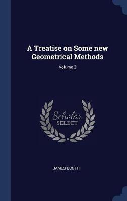 A Treatise on Some New Geometrical Methods; Volume 2 by James Booth image