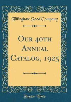 Our 40th Annual Catalog, 1925 (Classic Reprint) by Tillinghast Seed Company image