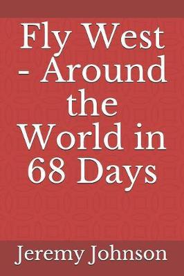 Fly West - Around the World in 68 Days by Jeremy Johnson image
