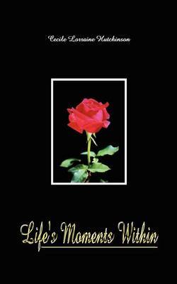 Life's Moments within by Cecile Lorraine Hutchinson image