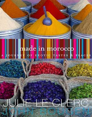 Made in Morocco: a Journey of Exotic Tastes and Places by Julie Le Clerc image