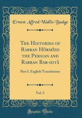 The Histories of Rabban Hormizd the Persian and Rabban Bar-ʻidta, Vol. 2 by Ernest Alfred Wallis Budge image