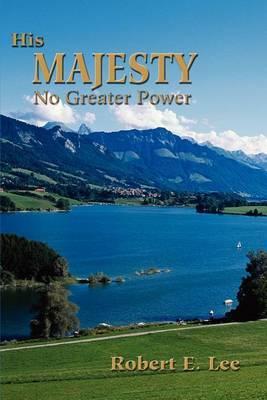 His Majesty: No Greater Power by Robert E Lee image