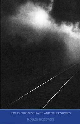 Here in Our Auschwitz and Other Stories by Tadeusz Borowski image