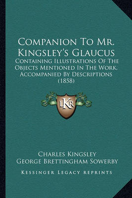 Companion to Mr. Kingsley's Glaucus: Containing Illustrations of the Objects Mentioned in the Work, Accompanied by Descriptions (1858) by Charles Kingsley image