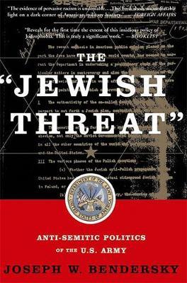 The Jewish Threat by Joseph W Bendersky