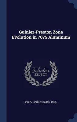 Guinier-Preston Zone Evolution in 7075 Aluminum by John Thomas Healey image