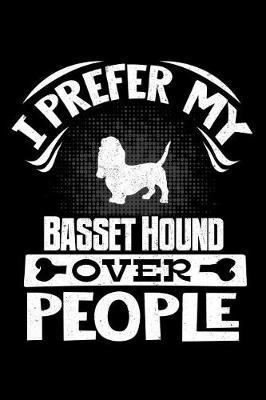 I Prefer My Basset Hound Over People by Harriets Dogs