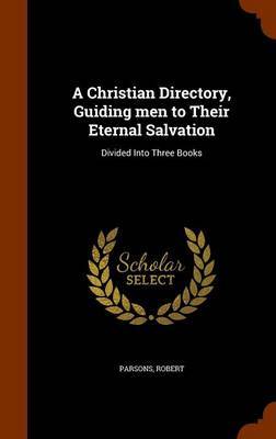 A Christian Directory, Guiding Men to Their Eternal Salvation by Robert Parsons image