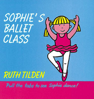 Sophie's Ballet Class on Hardback by Ruth Tilden